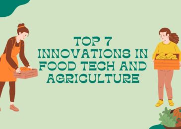 Top 7 Innovations in Food Tech and Agriculture