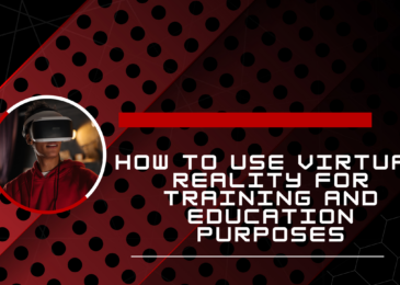 How to Use Virtual Reality for Training and Education Purposes