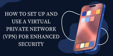 How to Set Up and Use a Virtual Private Network (VPN) for Enhanced Security