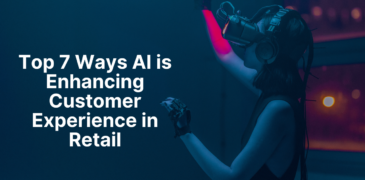 Top 7 Ways AI is Enhancing Customer Experience in Retail