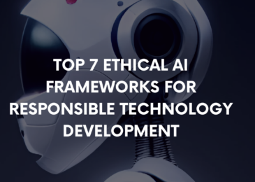 Top 7 Ethical AI Frameworks for Responsible Technology Development