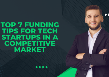Top 7 Funding Tips for Tech Startups in a Competitive Market