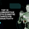 Top 10 Collaborative Robots (Cobots) Enhancing Productivity