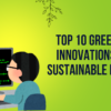 Top 10 Green Tech Innovations for a Sustainable Future