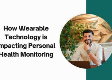 How Wearable Technology is Impacting Personal Health Monitoring