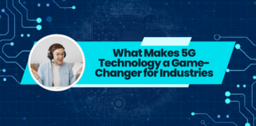 What Makes 5G Technology a Game-Changer for Industries