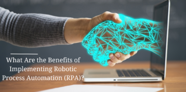 What Are the Benefits of Implementing Robotic Process Automation (RPA)?