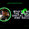 What’s New in the World of Digital Identity and Security