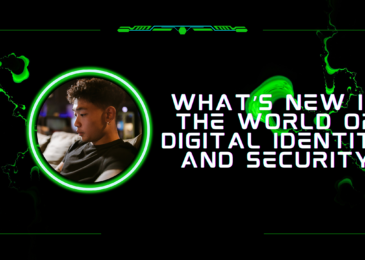 What’s New in the World of Digital Identity and Security