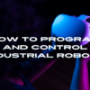 How to Program and Control Industrial Robots