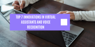 Top 7 Innovations in Virtual Assistants and Voice Recognition