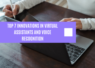 Top 7 Innovations in Virtual Assistants and Voice Recognition