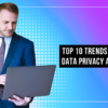 Top 10 Trends in Personal Data Privacy and Security