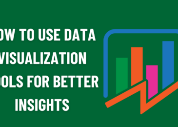 How to Use Data Visualization Tools for Better Insights
