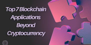 Top 7 Blockchain Applications Beyond Cryptocurrency