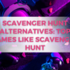 Scavenger hunt Alternatives: Top games like Scavenger hunt