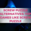 Screw Puzzle Alternatives: Top games like Screw Puzzle